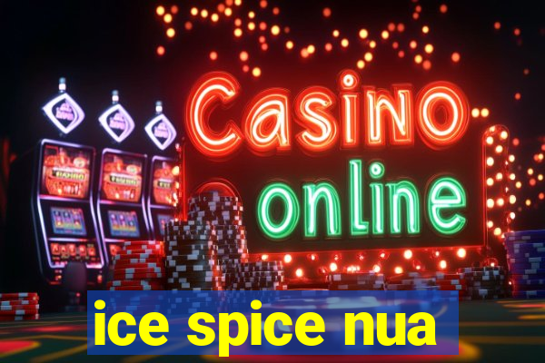 ice spice nua